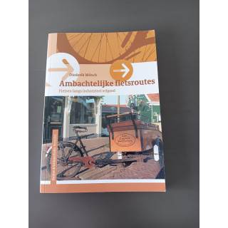 Ambachtelijke Fietsroutes - Diederik Mönch (2007) | Fietsen langs industrieel erfgoed
