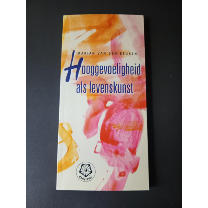 Hooggevoeligheid als levenskunst Marian van den Beuken